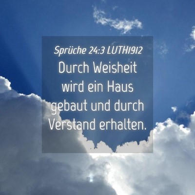Picture 04 - Sprüche 24:3 LUTH1912 - Durch Weisheit wird ein Haus gebaut und durch - Bible Verse Picture