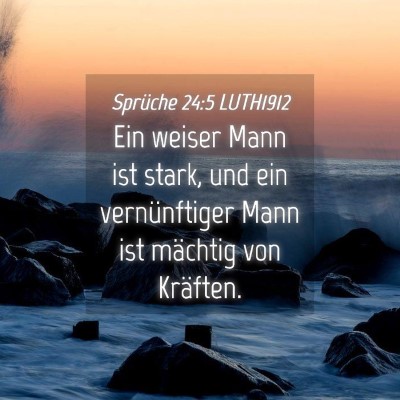Picture 04 - Sprüche 24:5 LUTH1912 - Ein weiser Mann ist stark, und ein vernünftiger - Bible Verse Picture