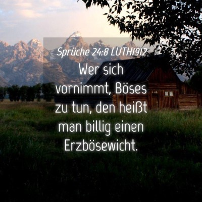 Picture 04 - Sprüche 24:8 LUTH1912 - Wer sich vornimmt, Böses zu tun, den heißt man - Bible Verse Picture