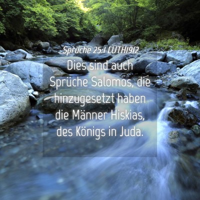 Picture 04 - Sprüche 25:1 LUTH1912 - Dies sind auch Sprüche Salomos, die hinzugesetzt - Bible Verse Picture
