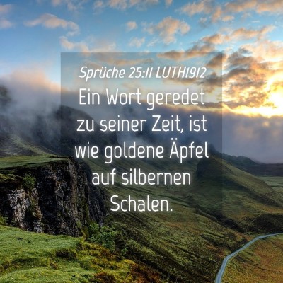 Picture 04 - Sprüche 25:11 LUTH1912 - Ein Wort geredet zu seiner Zeit, ist wie goldene - Bible Verse Picture