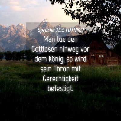 Picture 04 - Sprüche 25:5 LUTH1912 - Man tue den Gottlosen hinweg vor dem König, so - Bible Verse Picture