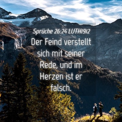 Picture 04 - Sprüche 26:24 LUTH1912 - Der Feind verstellt sich mit seiner Rede, und im - Bible Verse Picture