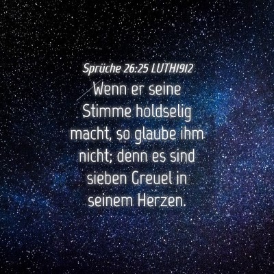 Picture 04 - Sprüche 26:25 LUTH1912 - Wenn er seine Stimme holdselig macht, so glaube - Bible Verse Picture