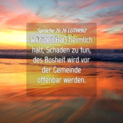Picture 04 - Sprüche 26:26 LUTH1912 - Wer den Haß heimlich hält, Schaden zu tun, des - Bible Verse Picture