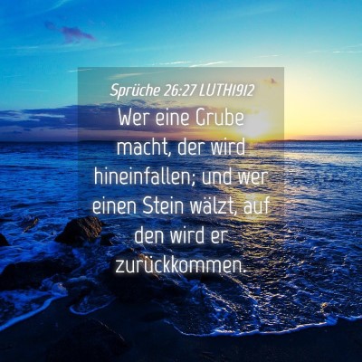 Picture 04 - Sprüche 26:27 LUTH1912 - Wer eine Grube macht, der wird hineinfallen; und - Bible Verse Picture