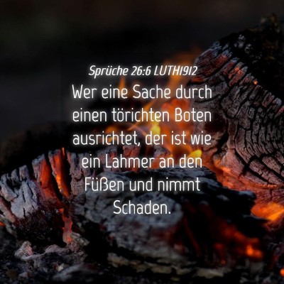 Picture 04 - Sprüche 26:6 LUTH1912 - Wer eine Sache durch einen törichten Boten - Bible Verse Picture