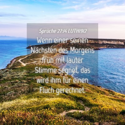 Picture 04 - Sprüche 27:14 LUTH1912 - Wenn einer seinen Nächsten des Morgens früh mit - Bible Verse Picture