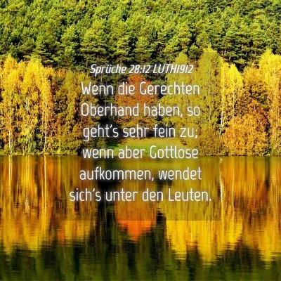 Picture 04 - Sprüche 28:12 LUTH1912 - Wenn die Gerechten Oberhand haben, so geht's sehr - Bible Verse Picture