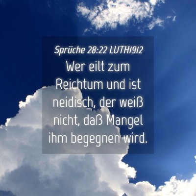 Picture 04 - Sprüche 28:22 LUTH1912 - Wer eilt zum Reichtum und ist neidisch, der weiß - Bible Verse Picture