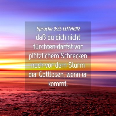 Picture 04 - Sprüche 3:25 LUTH1912 - daß du dich nicht fürchten darfst vor - Bible Verse Picture