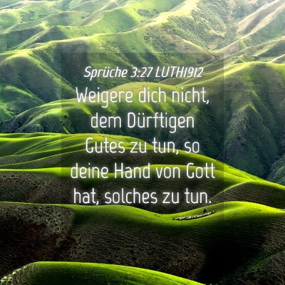 Picture 04 - Sprüche 3:27 LUTH1912 - Weigere dich nicht, dem Dürftigen Gutes zu tun, - Bible Verse Picture