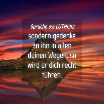 Picture 04 - Sprüche 3:6 LUTH1912 - sondern gedenke an ihn in allen deinen Wegen, so - Bible Verse Picture