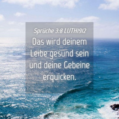 Picture 04 - Sprüche 3:8 LUTH1912 - Das wird deinem Leibe gesund sein und deine - Bible Verse Picture