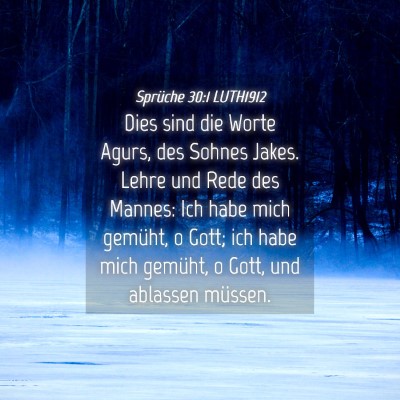 Picture 04 - Sprüche 30:1 LUTH1912 - Dies sind die Worte Agurs, des Sohnes Jakes. - Bible Verse Picture