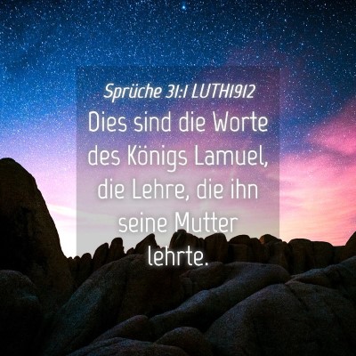 Picture 04 - Sprüche 31:1 LUTH1912 - Dies sind die Worte des Königs Lamuel, die - Bible Verse Picture