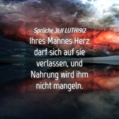 Picture 04 - Sprüche 31:11 LUTH1912 - Ihres Mannes Herz darf sich auf sie verlassen, - Bible Verse Picture