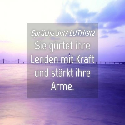 Picture 04 - Sprüche 31:17 LUTH1912 - Sie gürtet ihre Lenden mit Kraft und stärkt - Bible Verse Picture