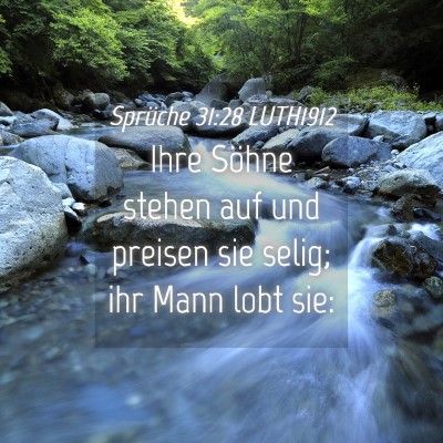 Picture 04 - Sprüche 31:28 LUTH1912 - Ihre Söhne stehen auf und preisen sie selig; ihr - Bible Verse Picture