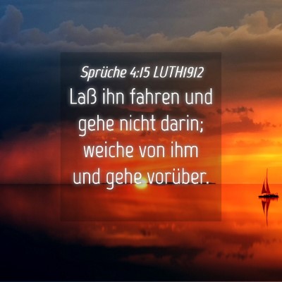 Picture 04 - Sprüche 4:15 LUTH1912 - Laß ihn fahren und gehe nicht darin; weiche von - Bible Verse Picture