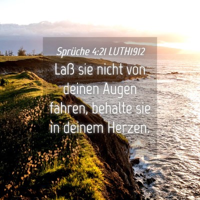 Picture 04 - Sprüche 4:21 LUTH1912 - Laß sie nicht von deinen Augen fahren, behalte - Bible Verse Picture