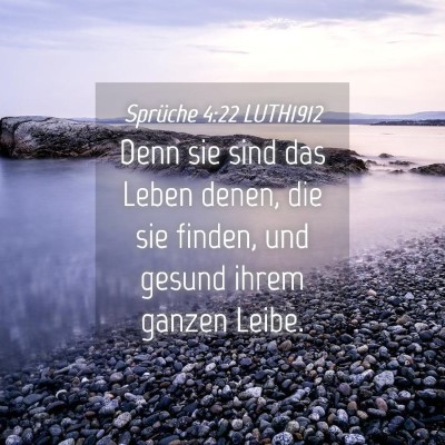 Picture 04 - Sprüche 4:22 LUTH1912 - Denn sie sind das Leben denen, die sie finden, - Bible Verse Picture