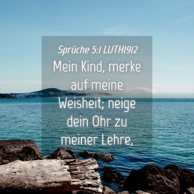 Picture 04 - Sprüche 5:1 LUTH1912 - Mein Kind, merke auf meine Weisheit; neige dein - Bible Verse Picture