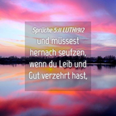 Picture 04 - Sprüche 5:11 LUTH1912 - und müssest hernach seufzen, wenn du Leib und - Bible Verse Picture