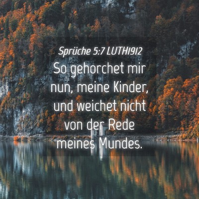 Picture 04 - Sprüche 5:7 LUTH1912 - So gehorchet mir nun, meine Kinder, und weichet - Bible Verse Picture