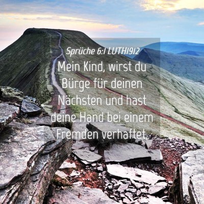 Picture 04 - Sprüche 6:1 LUTH1912 - Mein Kind, wirst du Bürge für deinen Nächsten - Bible Verse Picture
