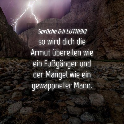 Picture 04 - Sprüche 6:11 LUTH1912 - so wird dich die Armut übereilen wie ein - Bible Verse Picture