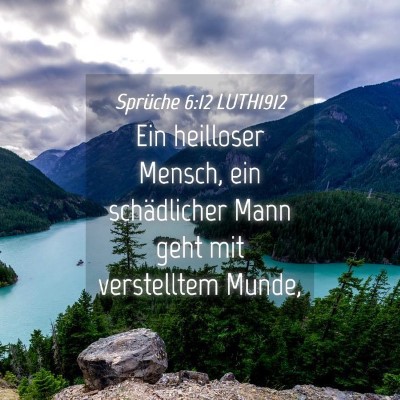 Picture 04 - Sprüche 6:12 LUTH1912 - Ein heilloser Mensch, ein schädlicher Mann geht - Bible Verse Picture