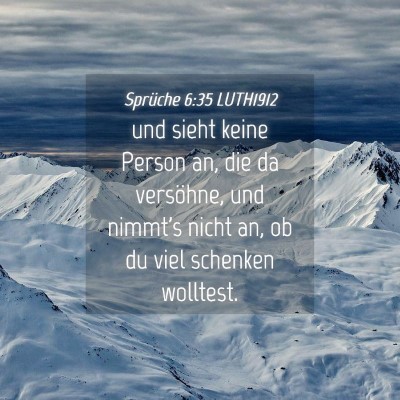 Picture 04 - Sprüche 6:35 LUTH1912 - und sieht keine Person an, die da versöhne, und - Bible Verse Picture