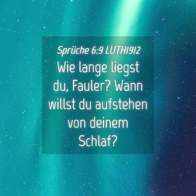 Picture 04 - Sprüche 6:9 LUTH1912 - Wie lange liegst du, Fauler? Wann willst du - Bible Verse Picture