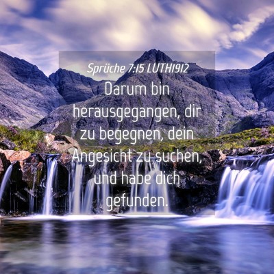 Picture 04 - Sprüche 7:15 LUTH1912 - Darum bin herausgegangen, dir zu begegnen, dein - Bible Verse Picture