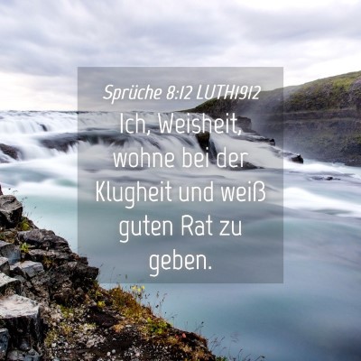 Picture 04 - Sprüche 8:12 LUTH1912 - Ich, Weisheit, wohne bei der Klugheit und weiß - Bible Verse Picture