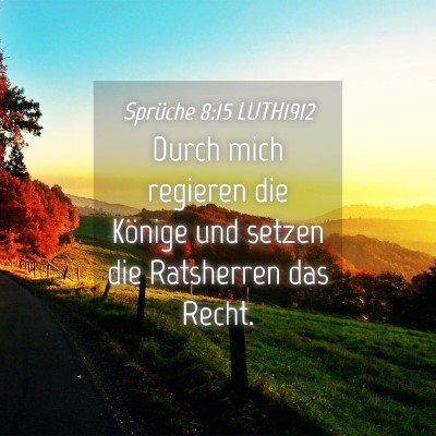Picture 04 - Sprüche 8:15 LUTH1912 - Durch mich regieren die Könige und setzen die - Bible Verse Picture