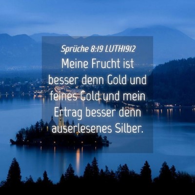 Picture 04 - Sprüche 8:19 LUTH1912 - Meine Frucht ist besser denn Gold und feines Gold - Bible Verse Picture