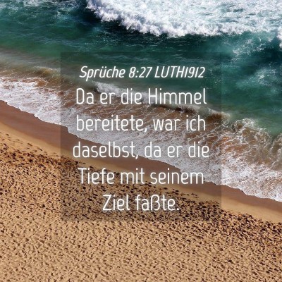 Picture 04 - Sprüche 8:27 LUTH1912 - Da er die Himmel bereitete, war ich daselbst, da - Bible Verse Picture