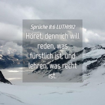 Picture 04 - Sprüche 8:6 LUTH1912 - Höret, denn ich will reden, was fürstlich ist, - Bible Verse Picture