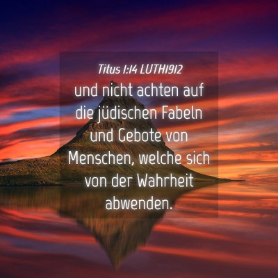 Picture 04 - Titus 1:14 LUTH1912 - und nicht achten auf die jüdischen Fabeln und - Bible Verse Picture