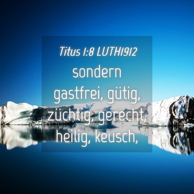 Picture 04 - Titus 1:8 LUTH1912 - sondern gastfrei, gütig, züchtig, gerecht, - Bible Verse Picture