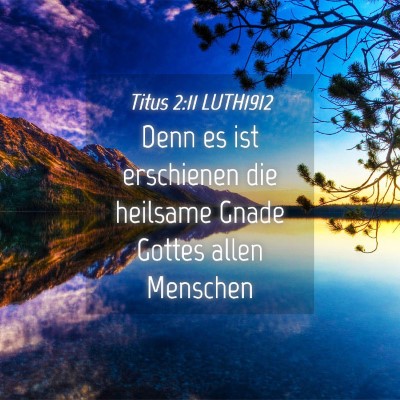 Picture 04 - Titus 2:11 LUTH1912 - Denn es ist erschienen die heilsame Gnade Gottes - Bible Verse Picture