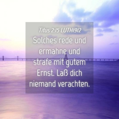 Picture 04 - Titus 2:15 LUTH1912 - Solches rede und ermahne und strafe mit gutem - Bible Verse Picture