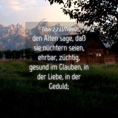 Picture 04 - Titus 2:2 LUTH1912 - den Alten sage, daß sie nüchtern seien, ehrbar, - Bible Verse Picture