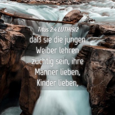 Picture 04 - Titus 2:4 LUTH1912 - daß sie die jungen Weiber lehren züchtig sein, - Bible Verse Picture