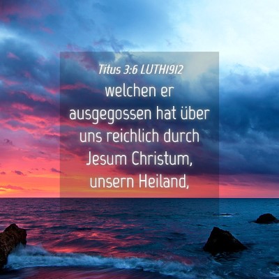 Picture 04 - Titus 3:6 LUTH1912 - welchen er ausgegossen hat über uns reichlich - Bible Verse Picture