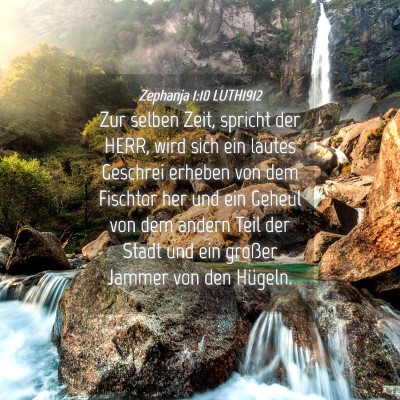 Picture 04 - Zephanja 1:10 LUTH1912 - Zur selben Zeit, spricht der HERR, wird sich ein - Bible Verse Picture