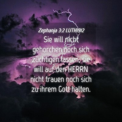 Picture 04 - Zephanja 3:2 LUTH1912 - Sie will nicht gehorchen noch sich züchtigen - Bible Verse Picture