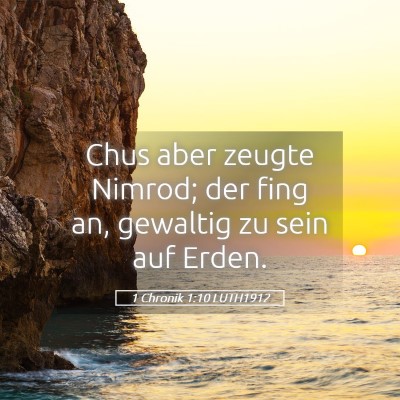 Picture 05 - 1 Chronik 1:10 LUTH1912 - Chus aber zeugte Nimrod; der fing an, gewaltig zu - Bible Verse Picture